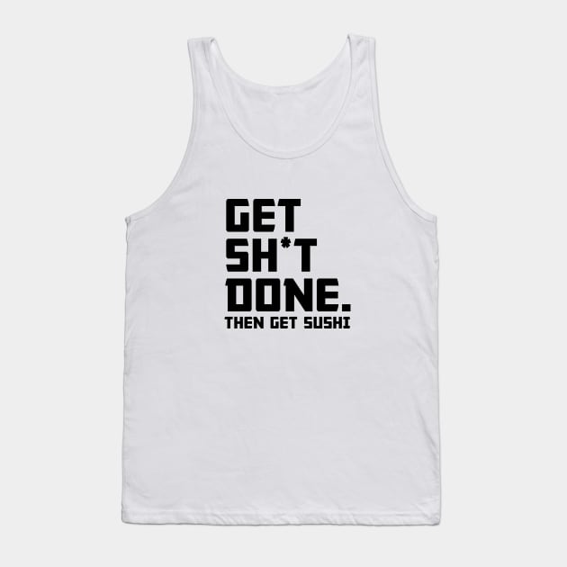 Get Shit Done Then Sushi Tank Top by Venus Complete